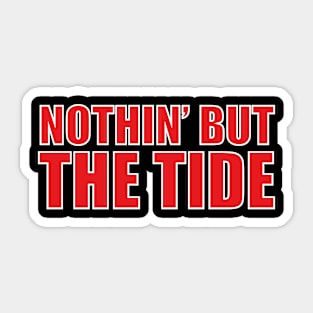 Nothing But The Tide Sticker